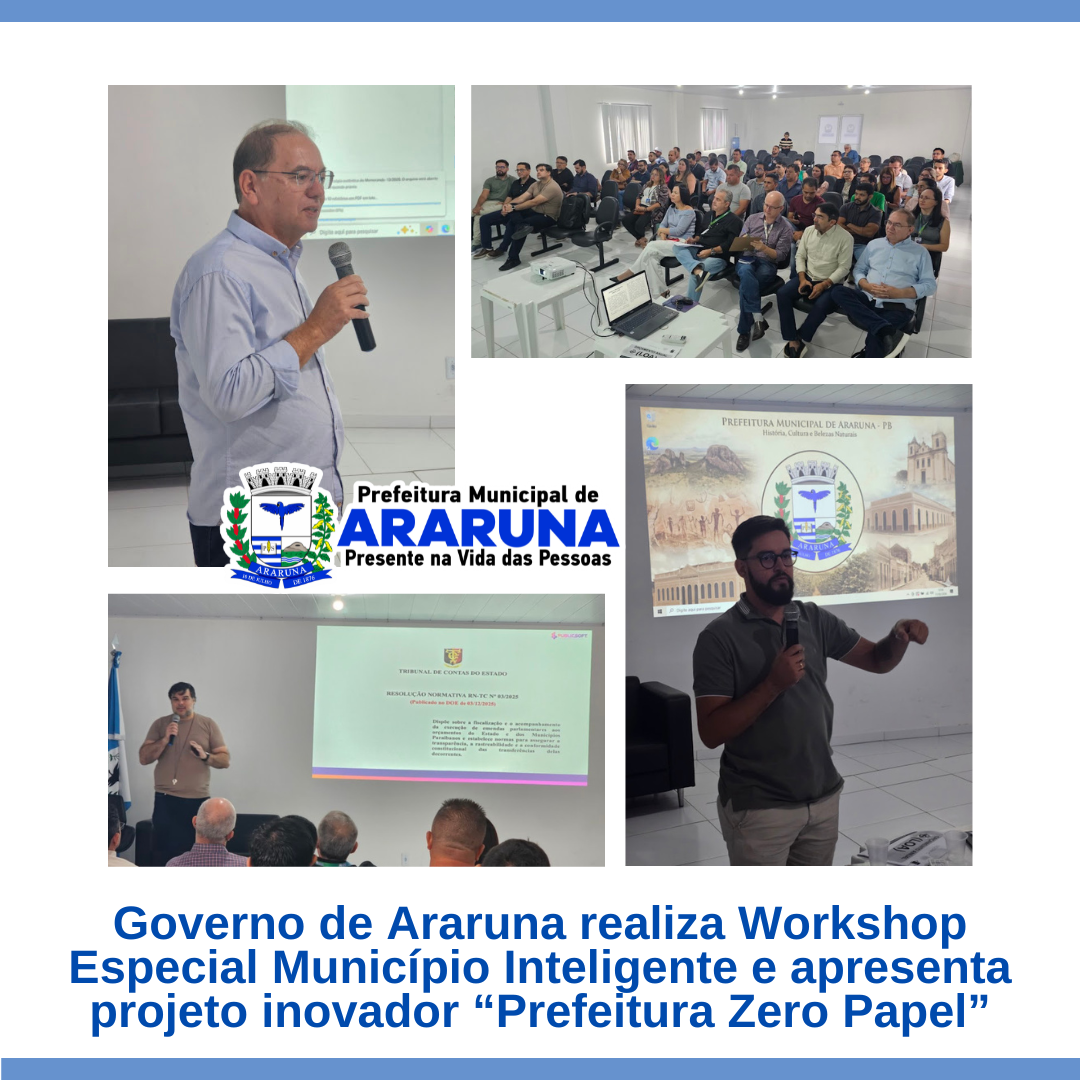 Governo de Araruna realiza Workshop Especial e apresenta projeto inovador “Prefeitura Zero Papel”