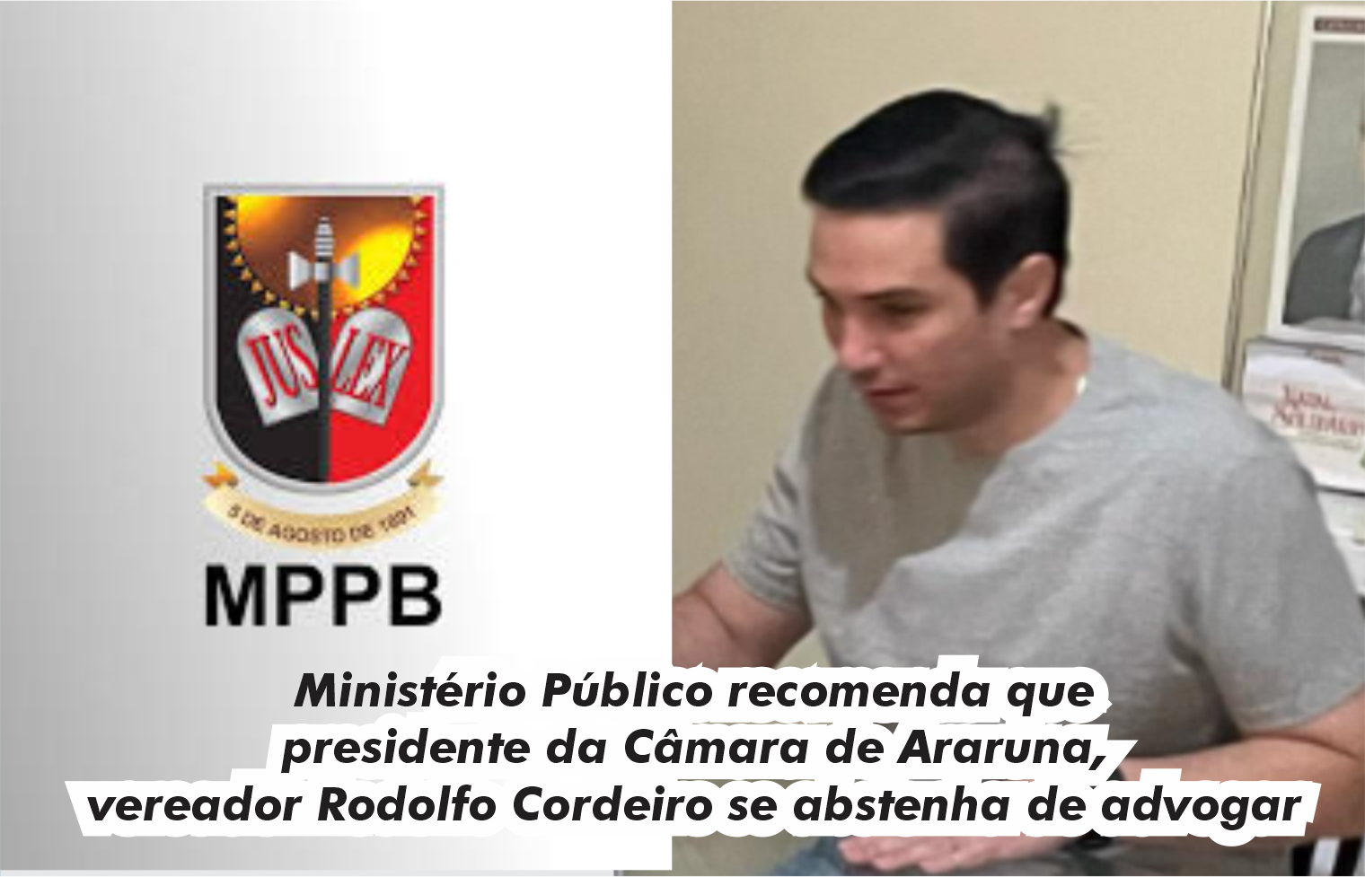 Ministério Público recomenda que presidente da Câmara de Araruna, vereador Rodolfo Cordeiro se abstenha de advogar
